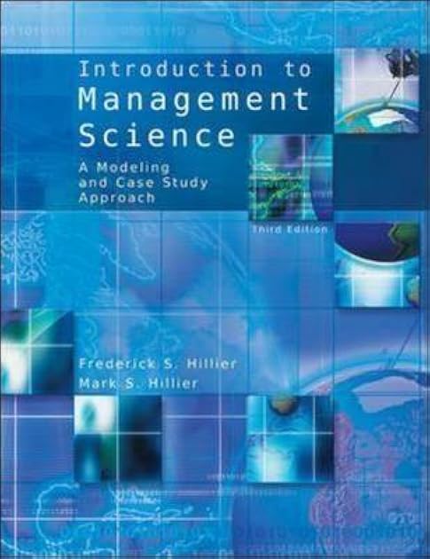 Introduction to Management Science: A Modeling And Case Studies Approach With Spreadsheets