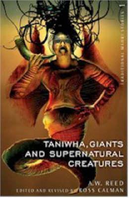 Taniwha, Giants, and Supernatural Creatures =: He Taniwha, He Tipua, He Patupaiarehe