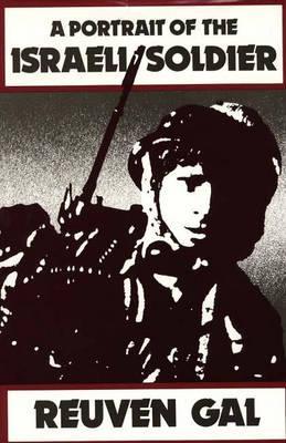 A Portrait of the Israeli Soldier: (Contributions in Military Studies)