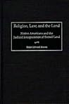 Religion, Law, and the Land: Native Americans and the Judicial Interpretation of Sacred Land (Contributions in Legal Studies)