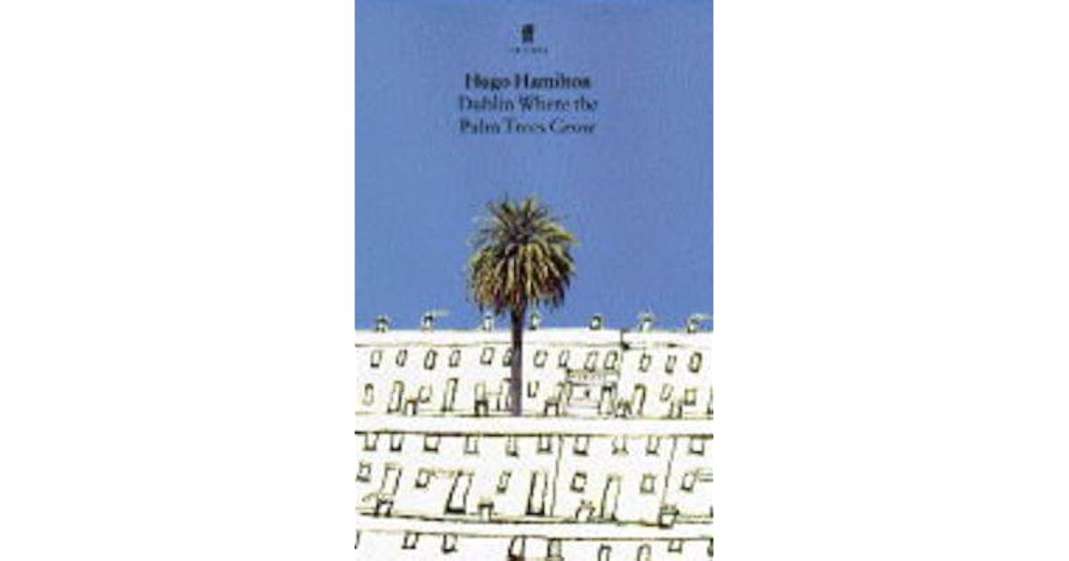 Dublin Where The Palm Trees Grow by Hugo Hamilton