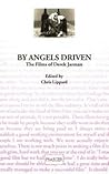 By Angels Driven: The Films of Derek Jarman (Contributions to the Study of Popular Culture, 58)