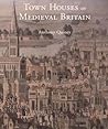 Town Houses of Medieval Britain Town Houses of Medieval Britain