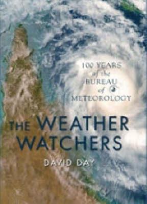 The Weather Watchers: 100 Years of the Bureau of Meteorology (Hardcover)