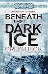 Beneath the Dark Ice by Greig Beck