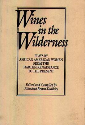 Wines in the Wilderness: Plays by African-American Women from the Harlem Renaissance to the Present (Praeger Series in Political Communication)
