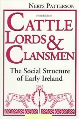Cattle Lords and Clansmen: The Social Structure of Early Ireland