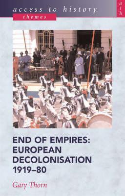 End of Empires: European Decolonisation 1919-80 (Access to History: Themes)