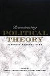Reconstructing Political Theory: Feminist Perspectives