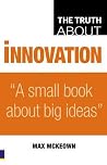Truth About Innovation by Max McKeown