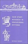 Case study research in educational settings (Doing Qualitative Research in Educational Settings) Case study research in educational settings (Doing Qualitative Research in Educational Settings)