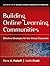 Building Online Learning Communities: Effective Strategies for the Virtual Classroom