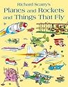 Planes and Rockets and Things That Fly by Richard Scarry