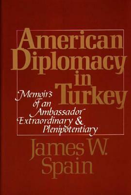 American Diplomacy in Turkey: Memoirs of an Ambassador Extraordinary and Plenipotentiary