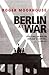 Berlin at War: Life and Death in Hitler's Capital, 1939-45