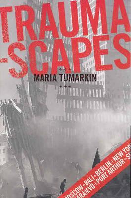 Traumascapes: The Power and Fate of Places Transformed by Tragedy (Paperback)