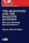 The Arab States and the Palestine Question: Between Ideology and Self-Interest (The Washington Papers)
