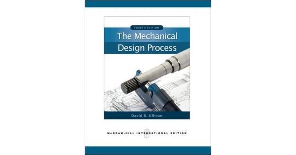 The Mechanical Design Process by David G. Ullman