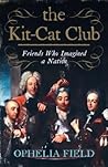 The Kit-Cat Club by Ophelia Field