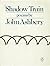 Shadow Train by John Ashbery