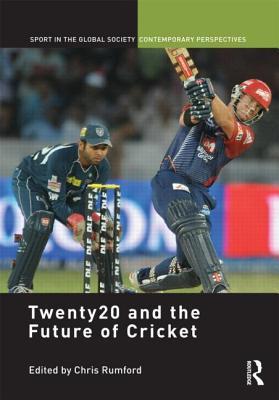 Twenty20 and the Future of Cricket (Sport in the Global Society – Contemporary Perspectives)