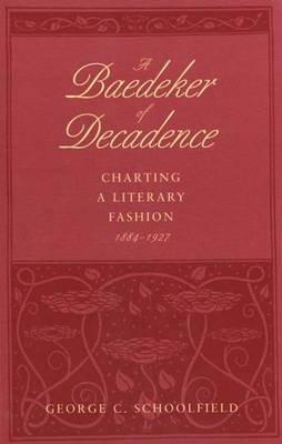 A Baedeker of Decadence: Charting a Literary Fashion, 1884-1927 (Hardcover)