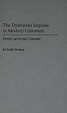 The Dystopian Impulse in Modern Literature: Fiction as Social Criticism (Contributions to the Study of Science Fiction and Fantasy)
