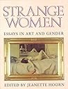 Strange Women: Essays in Art and Gender Strange Women: Essays in Art and Gender