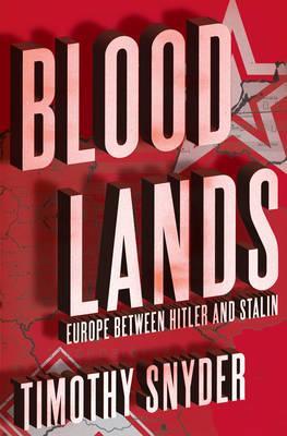 Bloodlands: Europe Between Hitler and Stalin