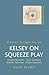 Kelsey on Squeeze Play: Simple Squeezes, Strip-Squeezes, Double Squeezes, Triple Squeezes (Master Bridge Series)