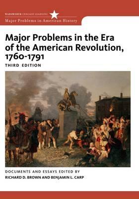 Major Problems in the Era of the American Revolution, 1760-1791 (Major Problems in American History Series)