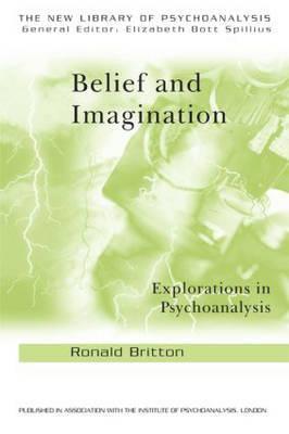 Belief and Imagination: Explorations in Psychoanalysis