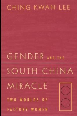 Gender and the South China Miracle: Two Worlds of Factory Women