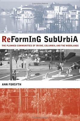 Reforming Suburbia: The Planned Communities of Irvine, Columbia, and The Woodlands (Hardcover)