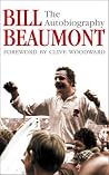 Bill Beaumont: The Autobiography Bill Beaumont: The Autobiography