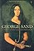 George Sand: A Woman's Life Writ Large