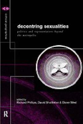 De-Centering Sexualities: Politics and Representations Beyond the Metropolis (Critical Geographies)