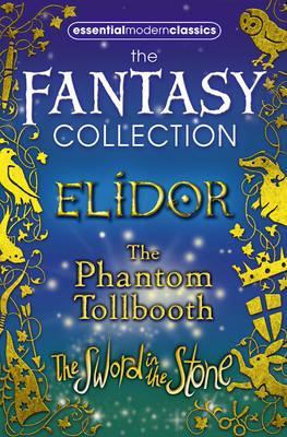 Essential Modern Classics Fantasy Collection: Elidor, The Phantom Tollbooth, The Sword in the Stone