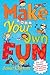 Make Your Own Fun: Over 140 boredom-busting games and activities for children