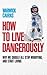 How to Live Dangerously by Wrawick Cairns How to Live Dangerously by Wrawick Cairns