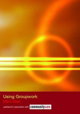 Using Groupwork (The Social Work Skills Series)