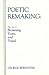 Poetic Remaking: The Art of Browning, Yeats, and Pound