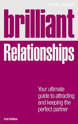 Brilliant Relationships 2e: Your ultimate guide to attracting and keeping the perfect partner (2nd Edition) (Brilliant Lifeskills)