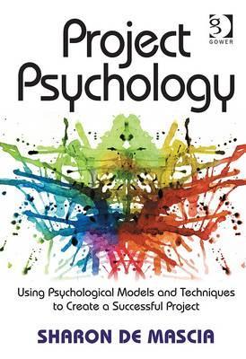 Project Psychology: Using Psychological Models and Techniques to Create a Successful Project