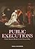 Public Executions: From Anc...