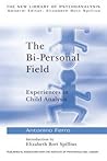 The Bi-Personal Field (The New Library of Psychoanalysis) The Bi-Personal Field (The New Library of Psychoanalysis)