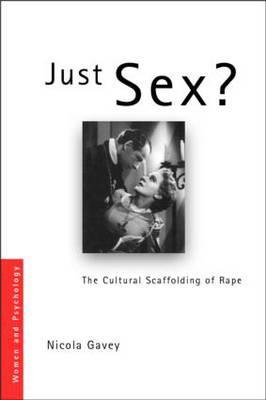 Just Sex?: The Cultural Scaffolding of Rape (Hardcover)