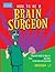 How to Be a Brain Surgeon