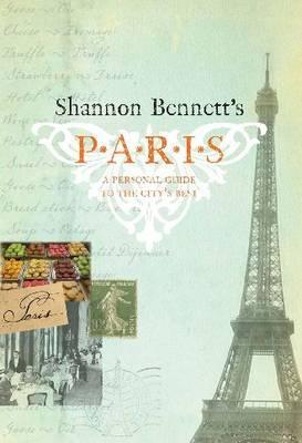 Shannon Bennett's Paris: A Personal Guide to the City's Best (Hardcover)