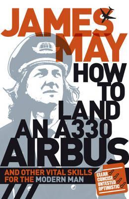 How to Land an A330 Airbus and Other Vital Skills for the Modern Man. (Hardcover)